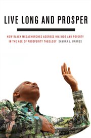 Live long and prosper : how Black megachurches address HIV/AIDS and poverty in the age of prosperity theology cover image