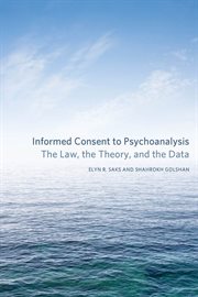 Informed consent to psychoanalysis : the law, the theory, and the data cover image