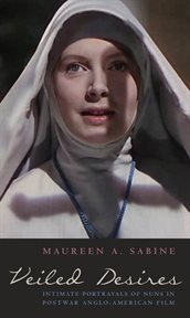 Veiled desires : intimate portrayals of nuns in postwar Anglo-American film cover image