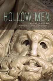 Hollow men : writing, objects, and public image in Renaissance Italy cover image
