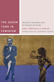 The queer turn in feminism : identities, sexualities, and the theater of gender cover image