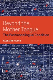 Beyond the mother tongue : the postmonolingual condition cover image
