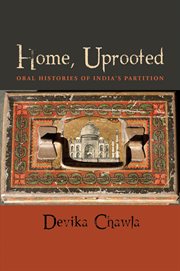 Home, uprooted : oral histories of India's partition cover image