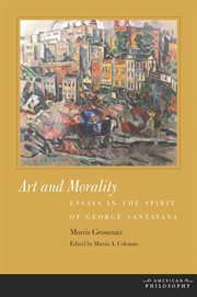 Art and morality : essays in the spirit of George Santayana cover image