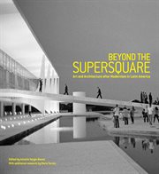 Beyond the supersquare: art and architecture in Latin America after modernism cover image