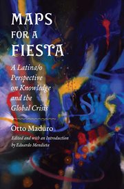 Maps for a fiesta : a latina/o perspective on knowledge and the global crisis cover image