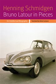 Bruno Latour in pieces : an intellectual biography cover image