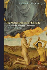 The metamorphosis of finitude : an essay on birth and resurrection cover image