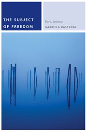 The subject of freedom : Kant, Levinas cover image