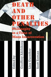 Death and other penalties : philosophy in a time of mass incarceration cover image