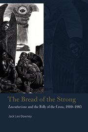 The bread of the strong : Lacouturisme and the folly of the Cross, 1910-1985 cover image
