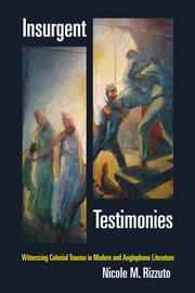 Insurgent testimonies : witnessing colonial trauma in modern and Anglophone literature cover image
