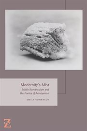 Modernity's mist : British Romanticism and the poetics of anticipation cover image