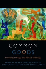 Common goods : economy, ecology, and political theology cover image
