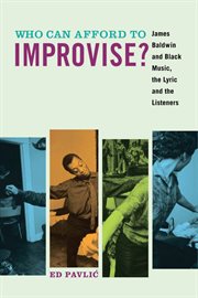 Who can afford to improvise?: James Baldwin and black music, the lyric and the listeners cover image