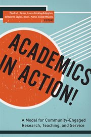 Academics in action! : a model for community-engaged research, teaching, and service cover image
