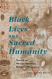 Black lives and sacred humanity : toward an African American religious naturalism cover image