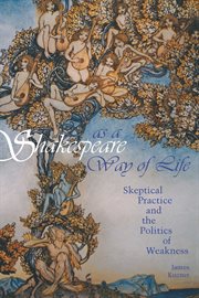 Shakespeare as a way of life : skeptical practice and the politics of weakness cover image