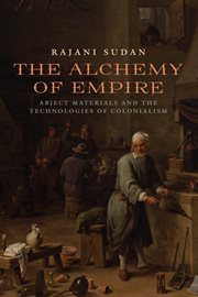 The alchemy of empire : abject materials and the technologies of colonialism cover image