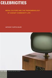 Celebricities : media culture and the phenomenology of gadget commodity life cover image