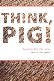 Think, pig! : Beckett at the limit of the human cover image