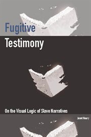 Fugitive testimony : on the visual logic of slave narratives cover image