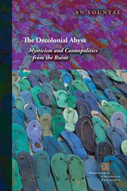 The decolonial abyss : mysticism and cosmopolitics from the ruins cover image