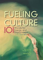 Fueling culture : 101 words for energy and environment cover image