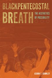Blackpentecostal breath : the aesthetics of possibility cover image