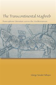 The Transcontinental Maghreb : Francophone Literature across the Mediterranean cover image