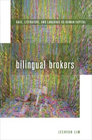 Bilingual Brokers : Race, Literature, and Language as Human Capital cover image