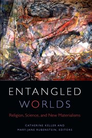 Entangled worlds : religion, science, and new materialisms cover image