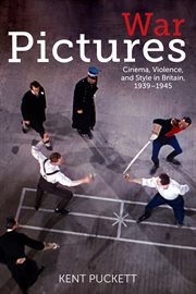 War pictures : cinema, violence, and style in Britain, 1939-1945 cover image