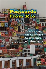 Postcards from Rio : favelas and the contested geographies of citizenship cover image