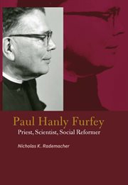Paul Hanly Furfey : priest, scientist, social reformer cover image