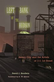 Left Bank of the Hudson : Jersey City and the Artists of 111 1st Street cover image