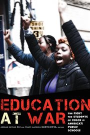 Education at war : the fight for students of color in America's public schools cover image