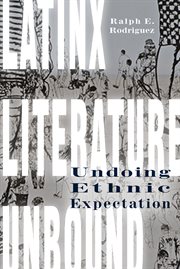 Latinx literature unbound : undoing ethnic expectation cover image