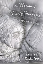 The house of early sorrows : a memoir in essays cover image