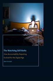 The watchdog still barks : how accountability reporting evolved for the digital age cover image