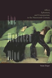 The mediated mind : affect, ephemera, and consumerism in the nineteenth century cover image