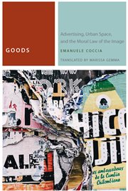 Goods : Advertising, Urban Space, and the Moral Law of the Image cover image