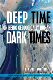 Deep time, dark times : on being geologically human cover image