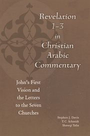 Revelation 1-3 in Christian Arabic commentary : John's first vision and the letters to the seven churches cover image