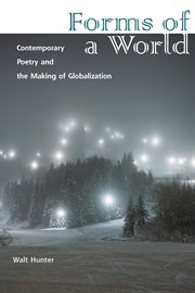 Forms of a world : contemporary poetry and the making of globalization cover image