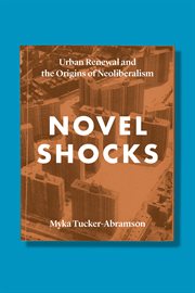 Novel shocks : urban renewal and the origins of neoliberalism cover image