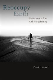 Reoccupy earth : notes toward an other beginning cover image