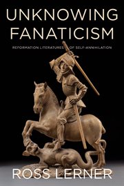 Unknowing fanaticism : Reformation literatures of self-annihilation cover image