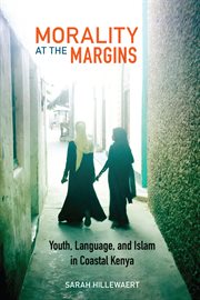 Morality at the margins : youth, language, and Islam in coastal Kenya cover image