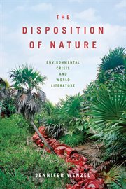 DISPOSITION OF NATURE : environmental crisis and world literature cover image